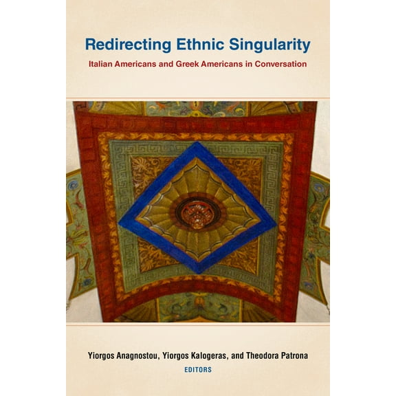 Critical Studies in Italian America: Redirecting Ethnic Singularity: Italian Americans and Greek Americans in Conversation (Paperback)