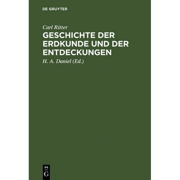 Geschichte Der Erdkunde Und Der Entdeckungen: Vorlesungen an Der UniversitÃ¤t Zu Berlin Gehalten, (Hardcover)