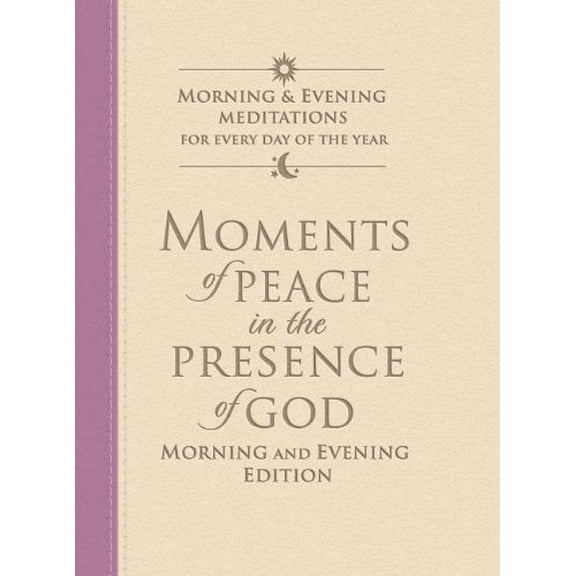 Moments of Peace in the Presence of God: Morning and Evening Edition (Hardcover) by Baker Publishing Group (Compiled by)