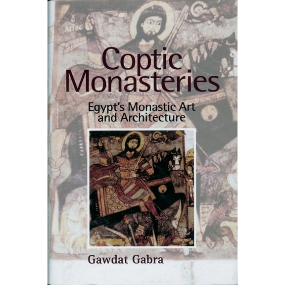 Coptic Monasteries: Egypt's Monastic Art and Architecture, (Hardcover)