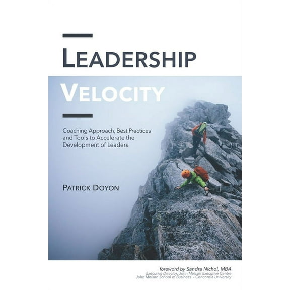 Leadership Velocity : Coaching Approach, Best Practices and Tools to Accelerate the Development of Leaders (Paperback)