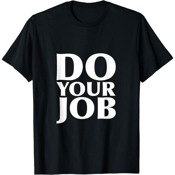 Do Your Job Tee Shirt