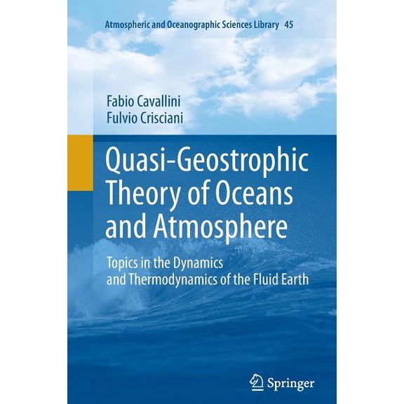 Atmospheric and Oceanographic Sciences L Quasi-Geostrophic Theory of Oceans and Atmosphere: Topics in the Dynamics and Thermodynamics of the Fluid Earth, Book 45, (Paperback)