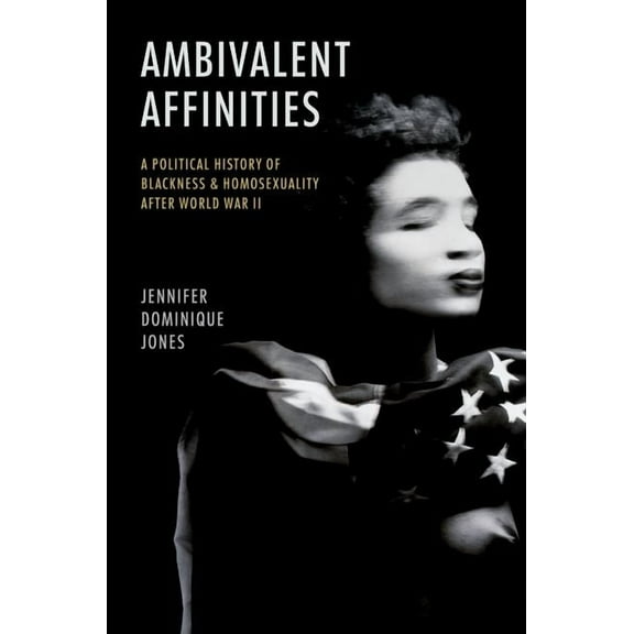 Justice, Power, and Politics Ambivalent Affinities: A Political History of Blackness and Homosexuality After World War II, (Paperback)