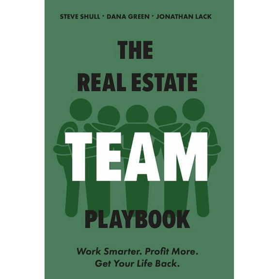 The Real Estate Team Playbook: Work Smarter. Profit More. Get Your Life Back., (Hardcover)