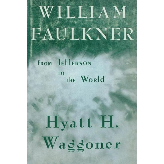 William Faulkner: From Jefferson to the World, (Paperback)