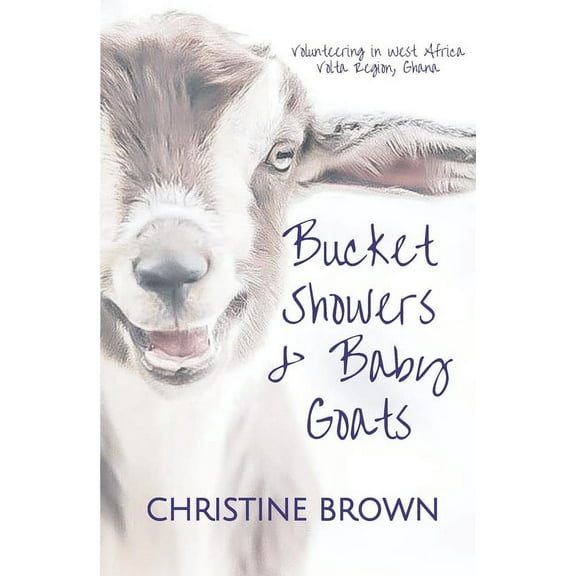 Bucket Showers & Baby Goats: Volunteering in West Africa (Paperback)