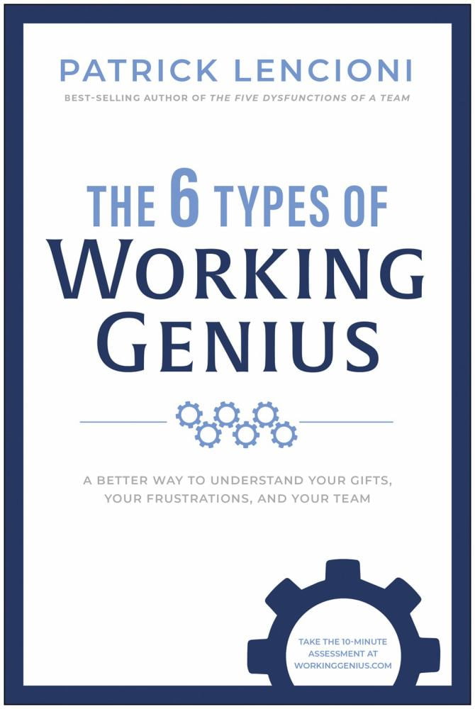 Patrick M. Lencioni: The 6 Types of Working Genius: A Better Way to Understand Your Gifts, Your Frustrations, and Your Team (Hardcover)