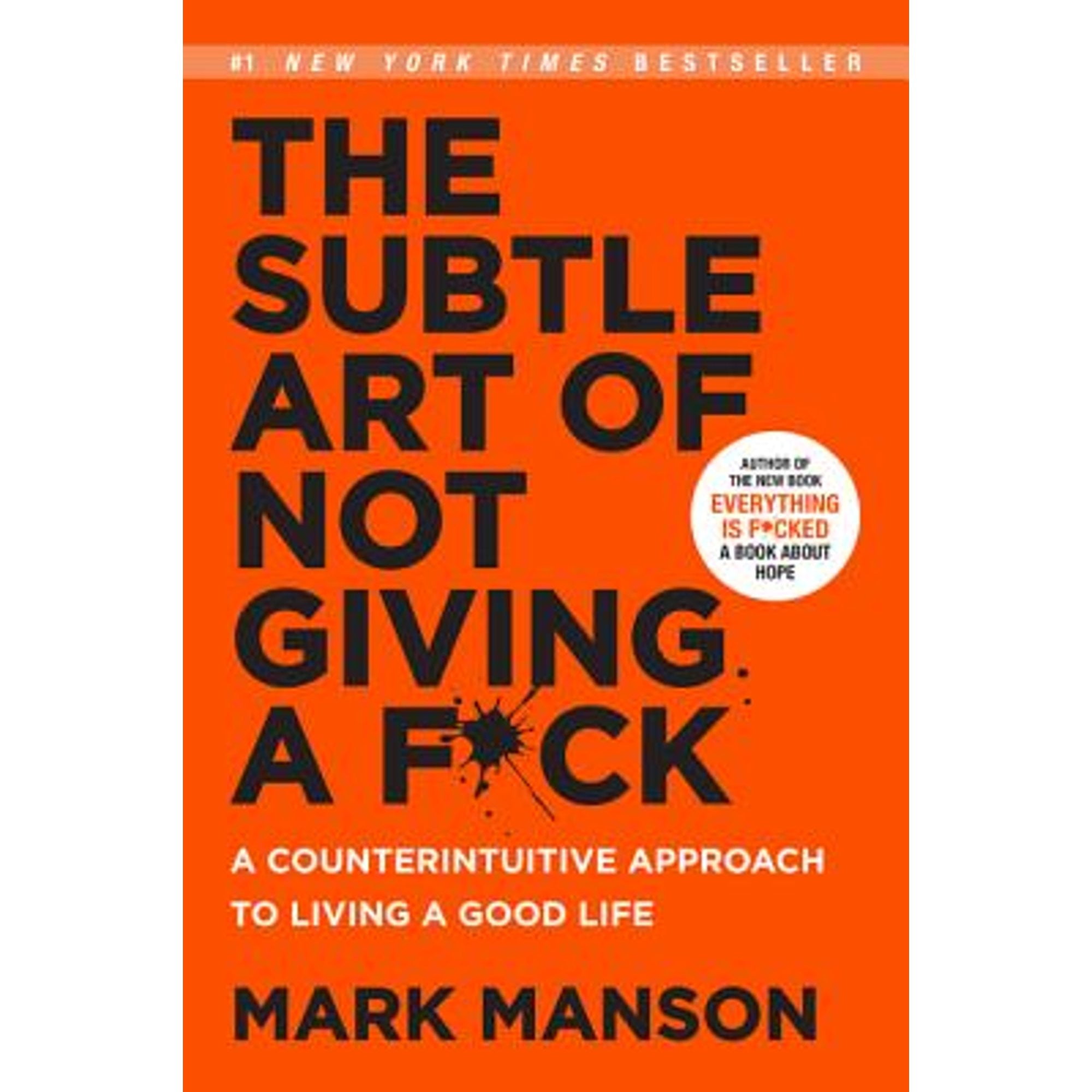 The Subtle Art of Not Giving a F*ck: A Counterintuitive Approach to Living a Good Life (Paperback) by Mark Manson
