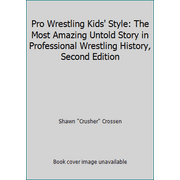 Pro Wrestling Kids' Style: The Most Amazing Untold Story in Professional Wrestling History, Second Edition [Hardcover - Used]