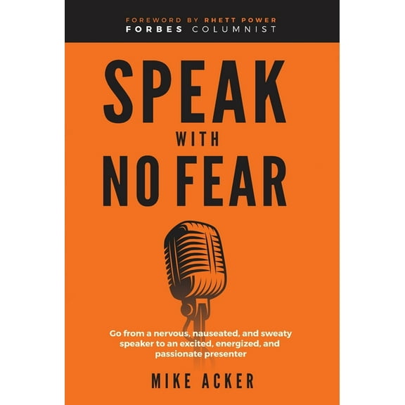 Speak Speak With No Fear: Go from a nervous, nauseated, and sweaty speaker to an excited, energized, and passionate presenter, Book 1, (Hardcover)