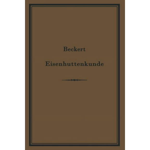 Leitfaden Zur EisenhÃ¼ttenkunde: Ein Lehrbuch FÃ¼ Den Unterricht an Technischen Fachschulen, (Paperback)