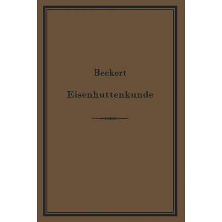 Leitfaden Zur EisenhÃ¼ttenkunde: Ein Lehrbuch FÃ¼ Den Unterricht an Technischen Fachschulen (Paperback)