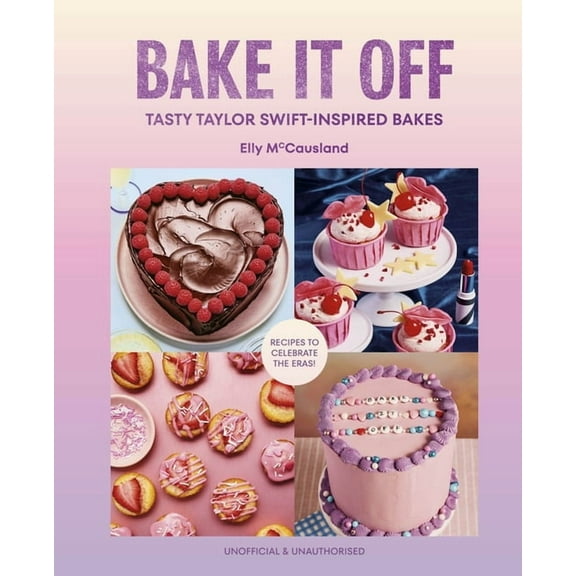 Bake It Off: Tasty Taylor Swift-Inspired Bakes, (Hardcover)