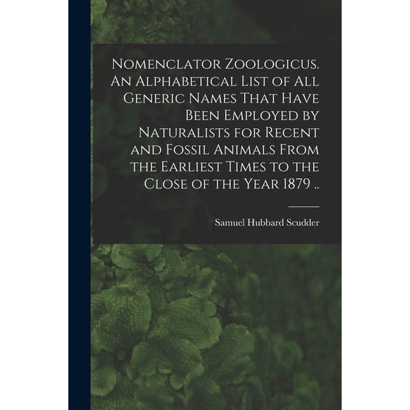 Nomenclator Zoologicus. An Alphabetical List of all Generic Names That Have Been Employed by Naturalists for Recent and , (Paperback)