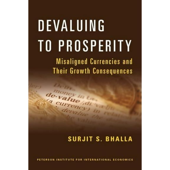 Devaluing to Prosperity: Misaligned Currencies and Their Growth Consequences (Paperback)