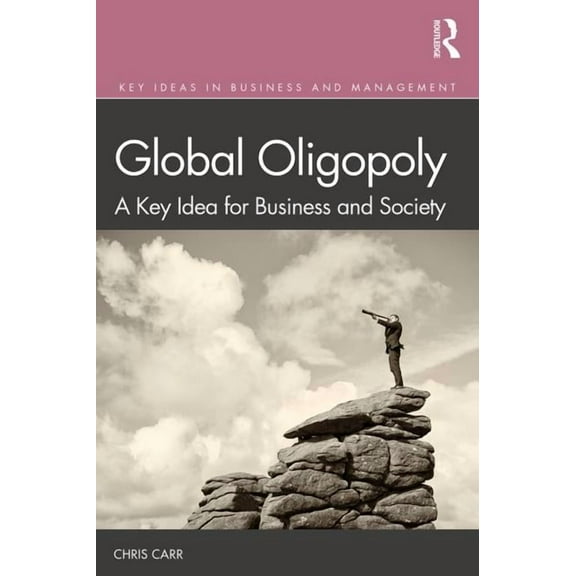 Key Ideas in Business and Management Global Oligopoly: A Key Idea for Business and Society, (Paperback)