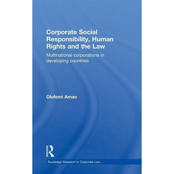 Routledge Research in Corporate Law Corporate Social Responsibility, Human Rights and the Law: Multinational Corporations in Developing Countries, (Hardcover)