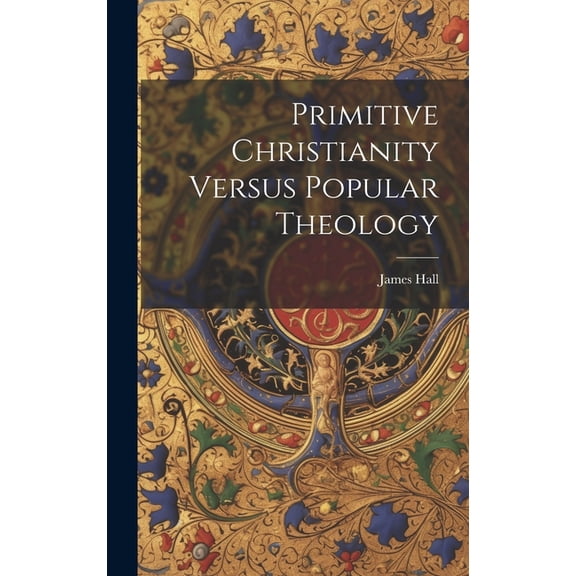 Primitive Christianity Versus Popular Theology (Hardcover)