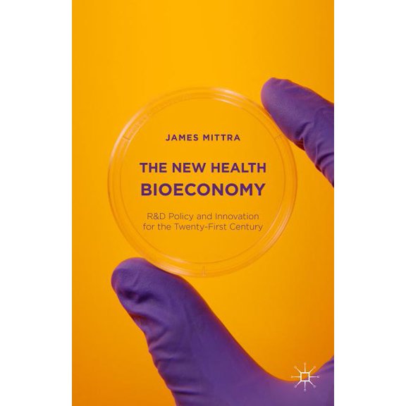The New Health Bioeconomy: R&d Policy and Innovation for the Twenty-First Century, (Hardcover)