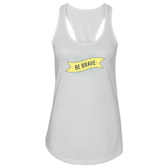 Be Brave Quote Impression Tank Women -Image by Shutterstock, Female x-Large