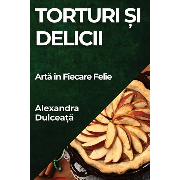 Torturi și Delicii: Artă în Fiecare Felie, (Paperback)