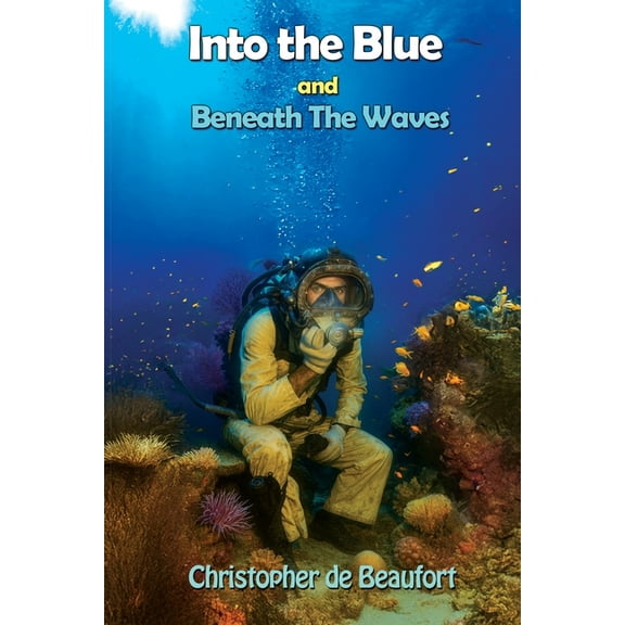 Into the Blue and Beneath The Waves: Navigating the deep waters of life, (Paperback)