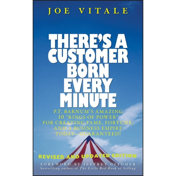 There's a Customer Born Every Minute: P.T. Barnum's Amazing 10 Rings of Power for Creating Fame, Fortune, and a Business, (Hardcover)