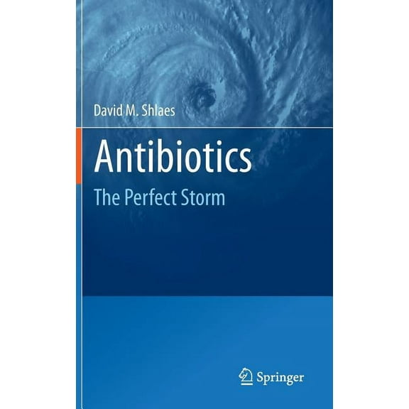 Antibiotics: The Perfect Storm, (Hardcover)