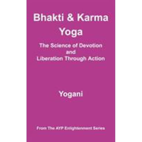 Pre-Owned Bhakti and Karma Yoga - The Science of Devotion and Liberation Through Action (Paperback) 0980052246 9780980052244