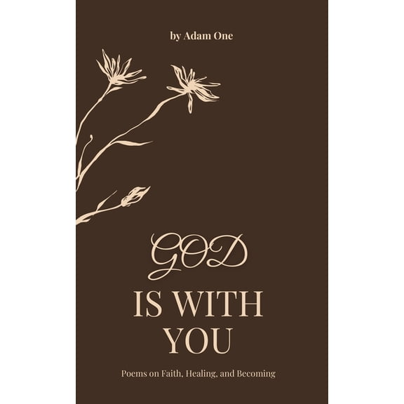 God Is With You: Poems about Faith, Healing and Finding Peace in God, (Paperback)