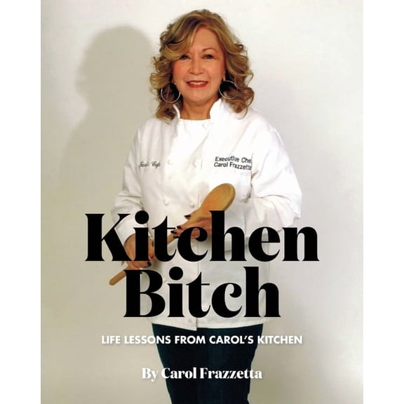 Kitchen Bitch: Life Lessons From Carol's Kitchen (Paperback)