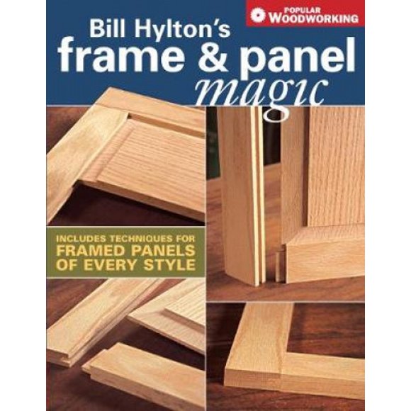 La Magie du Cadre et des Panneaux de Bill Hylton: Comprend des Techniques pour les Panneaux Encadrés de Tous les Styles