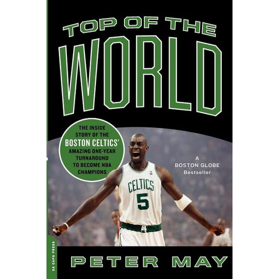 Top of the World: The Inside Story of the Boston Celtics' Amazing One-Year Turnaround to Become NBA Champions, (Paperback)