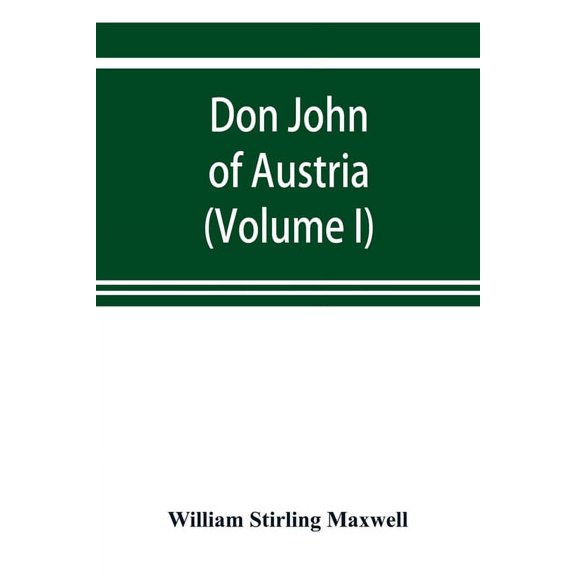 Don John of Austria, or Passages from the history of the sixteenth century 1547-1578 (Volume I), (Paperback)