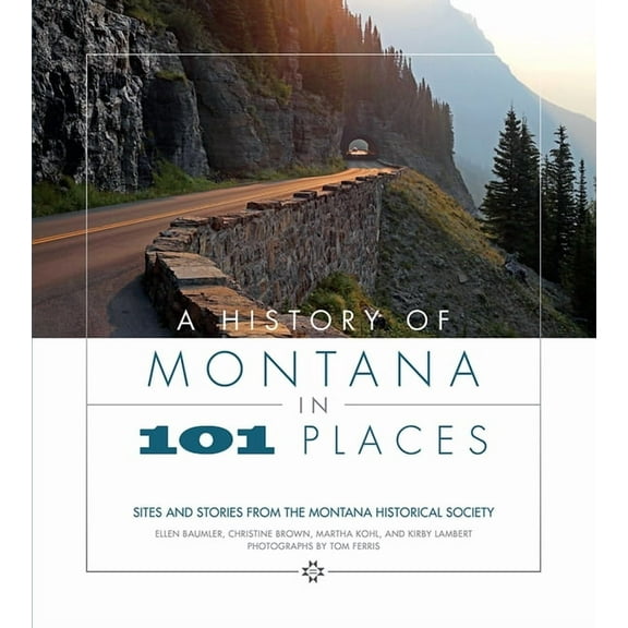 A History of Montana in 101 Places: Sites and Stories from the Montana Historical Society, (Paperback)