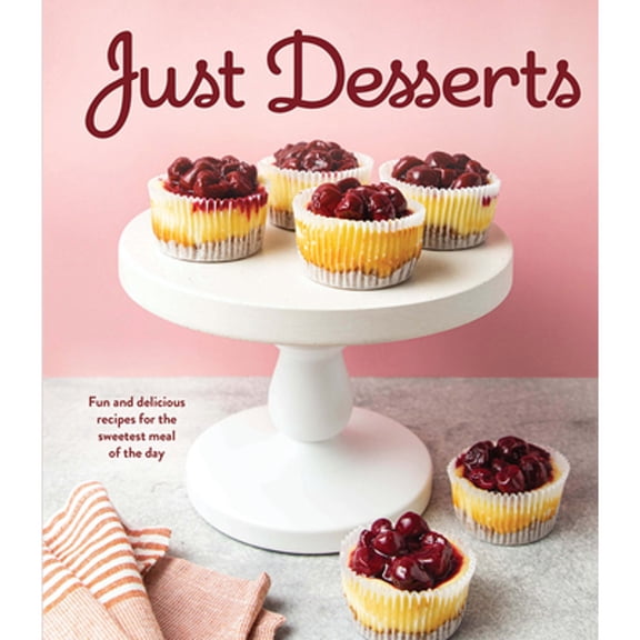 Pre-Owned Just Desserts: Fun and Delicious Recipes for the Sweetest Meal of the Day (Hardcover) 1639385495 9781639385492