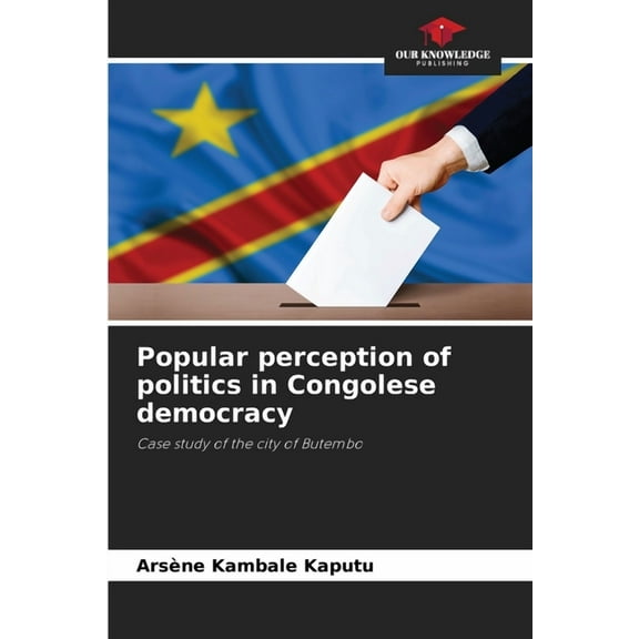 Popular perception of politics in Congolese democracy, (Paperback)