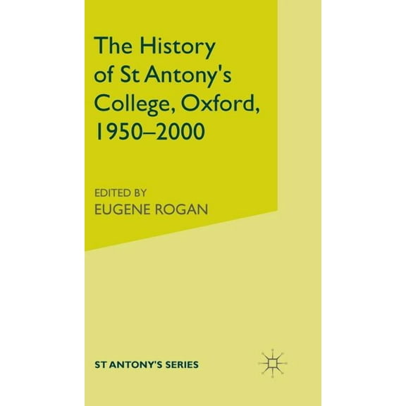 The History of St Antony's College, Oxford, 1950-2000, (Hardcover)