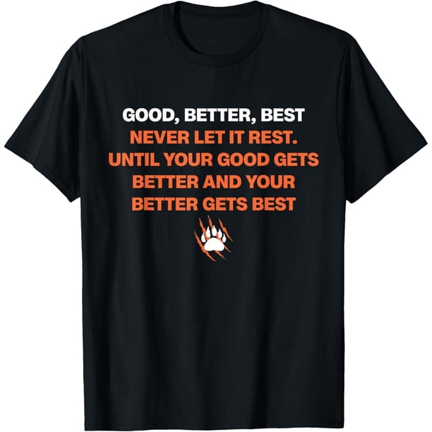 Good Better Best Never let it Rest - Camiseta para hombre y mujer