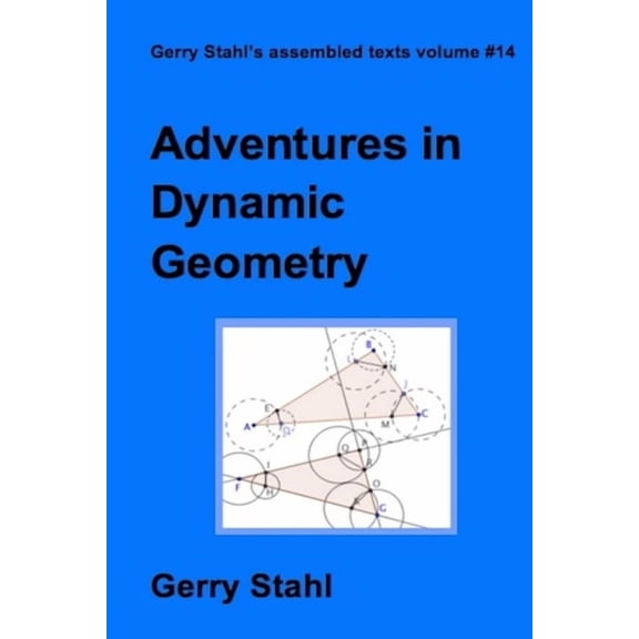 Adventures in Dynamic Geometry, (Paperback)