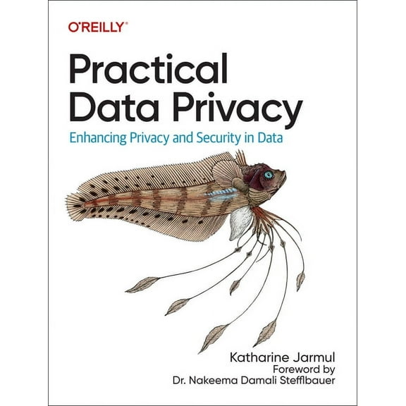 Practical Data Privacy: Enhancing Privacy and Security in Data, (Paperback)