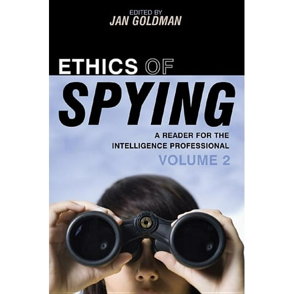 Security and Professional Intelligence E Ethics of Spying: A Reader for the Intelligence Professional, Volume 2, Book 9, (Paperback)