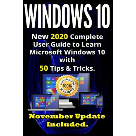 Pre-Owned Windows 10: New 2020 Complete User Guide to Learn Microsoft Windows 10 with 580 Tips & Tricks. November Update Included . (Paperback) 1652206116 9781652206118