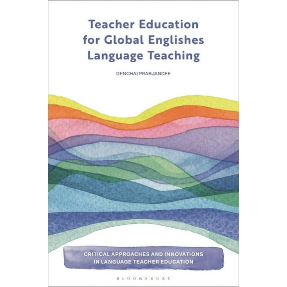 Critical Approaches and Innovations in L Teacher Education for Global Englishes Language Teaching, (Hardcover)