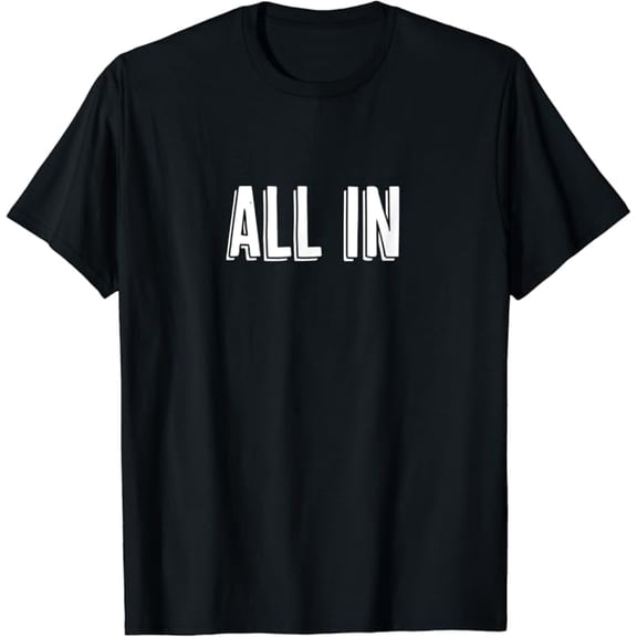 T-SHIRTTop That Says the Phrase - ALL IN - on it | Graphic T-Shirt mens t shirt,black,women,funny,misfits,men,journey