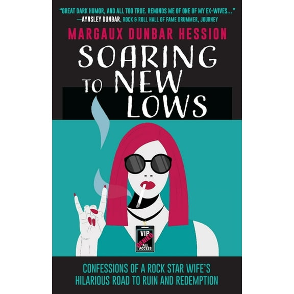 Soaring to New Lows: Confessions of a Rock Star Wife's Hilarious Road to Ruin and Redemption, (Paperback)