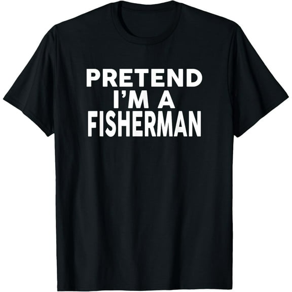 Pretend I'm A FISHERMAN T-Shirt Halloween Costume T-Shirt