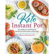 Keto Instant Pot: Plus de 130 recettes saines à faible teneur en glucides pour votre autocuiseur électrique ou votre mijoteuse