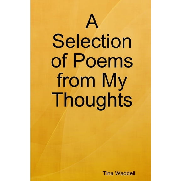 A Selection of Poems from My Thoughts, (Paperback)
